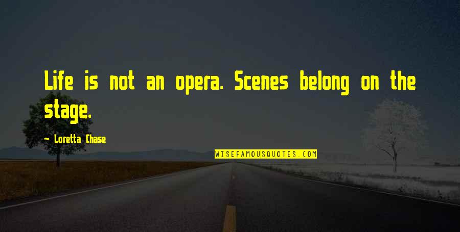 Lemercier Valerie Quotes By Loretta Chase: Life is not an opera. Scenes belong on