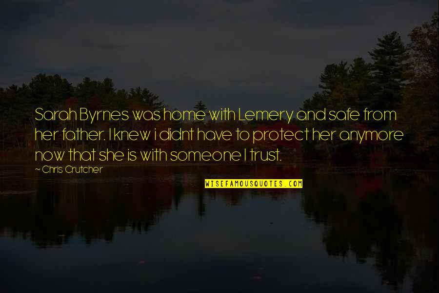 Lemery Quotes By Chris Crutcher: Sarah Byrnes was home with Lemery and safe