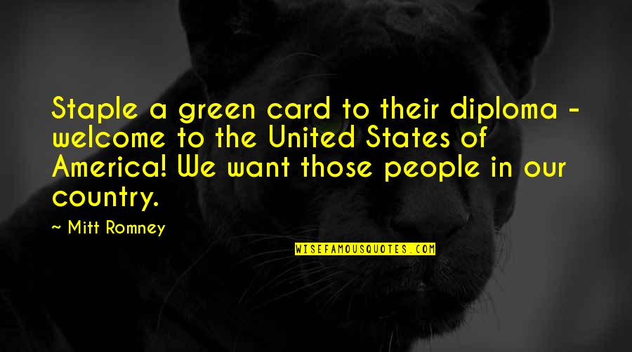Lemery Quotes By Mitt Romney: Staple a green card to their diploma -