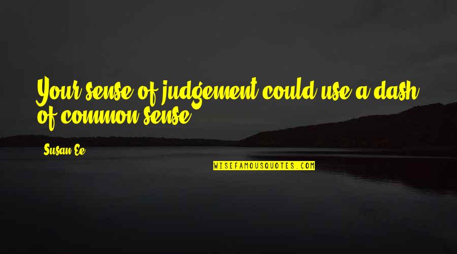 Lemery Quotes By Susan Ee: Your sense of judgement could use a dash