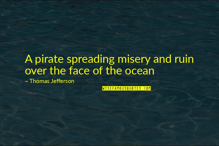 Lemery Quotes By Thomas Jefferson: A pirate spreading misery and ruin over the