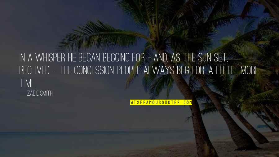 Lemetais Dormesson Quotes By Zadie Smith: In a whisper he began begging for - Lemetais Dormesson Quotes By Zadie Smith: In a whisper he began begging for -