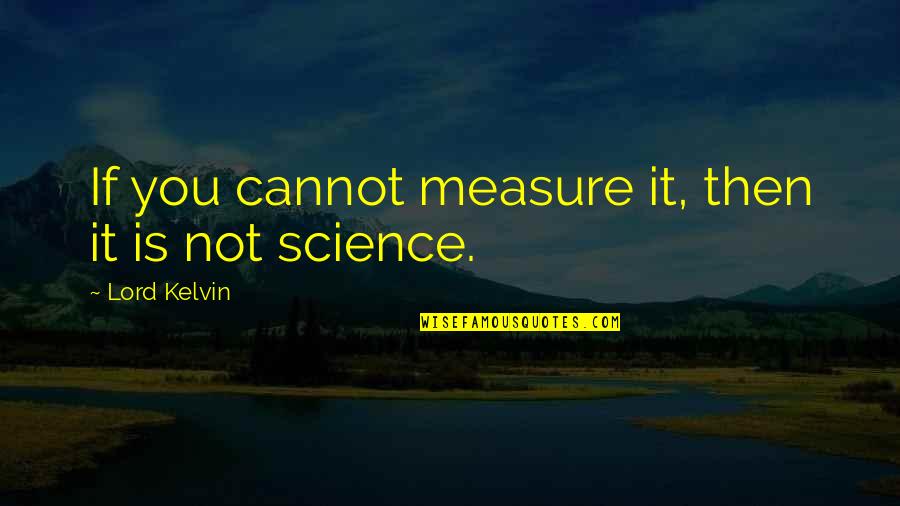 Lemeur Cosmetics Quotes By Lord Kelvin: If you cannot measure it, then it is