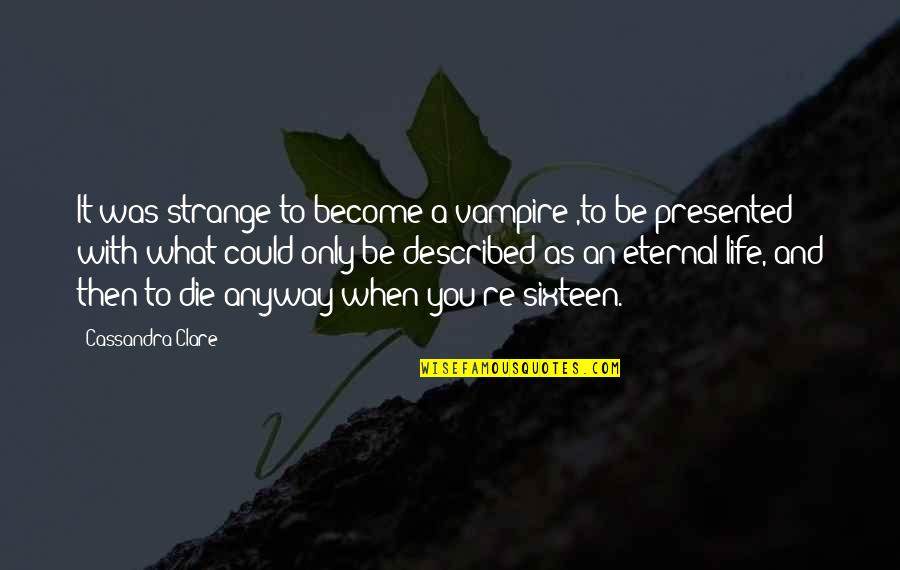 Lemeur Moisturizer Quotes By Cassandra Clare: It was strange to become a vampire ,to Lemeur Moisturizer Quotes By Cassandra Clare: It was strange to become a vampire ,to