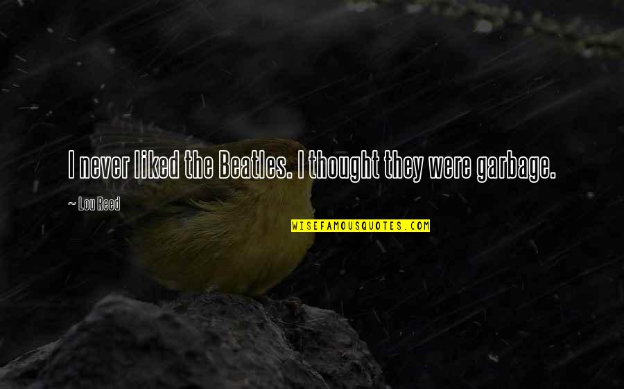 Lemezkuck Quotes By Lou Reed: I never liked the Beatles. I thought they