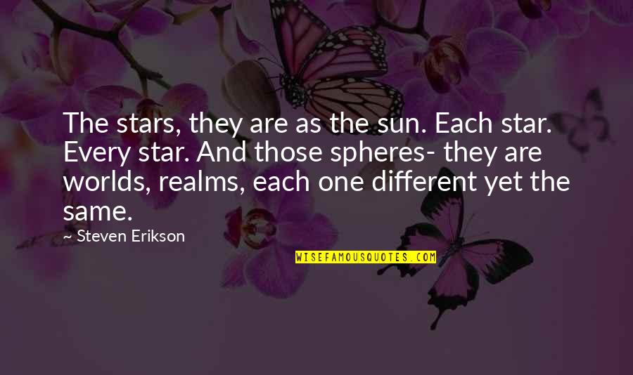 Lemezkuck Quotes By Steven Erikson: The stars, they are as the sun. Each Lemezkuck Quotes By Steven Erikson: The stars, they are as the sun. Each
