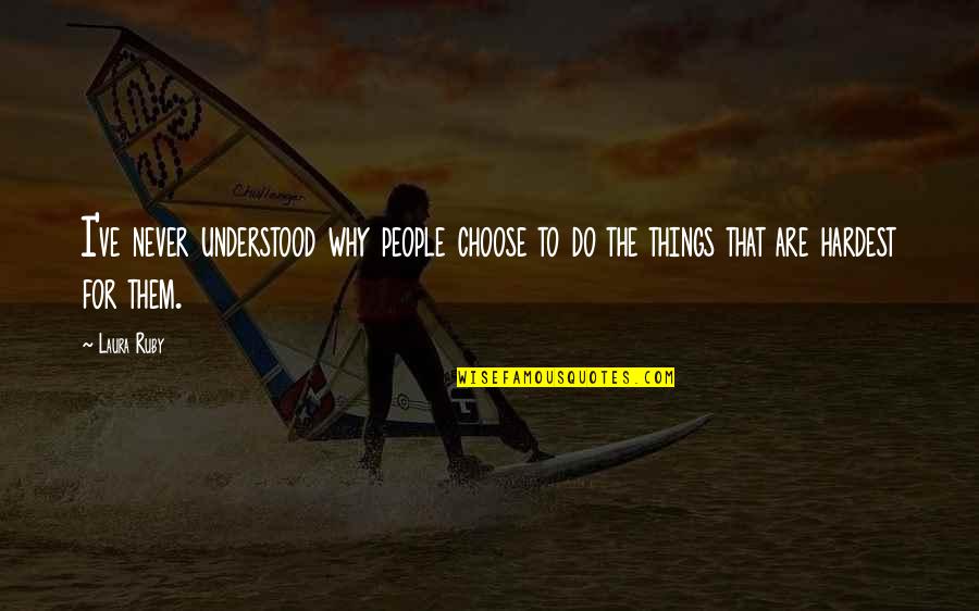 Lemierres Quotes By Laura Ruby: I've never understood why people choose to do