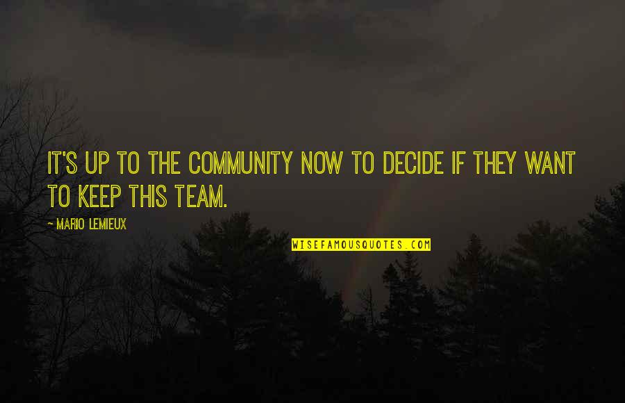 Lemieux Quotes By Mario Lemieux: It's up to the community now to decide