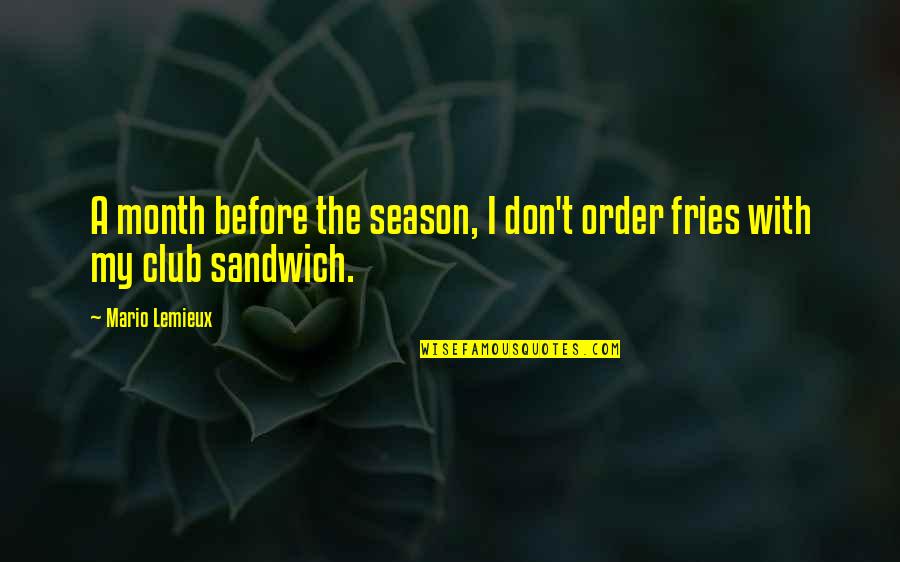 Lemieux Quotes By Mario Lemieux: A month before the season, I don't order