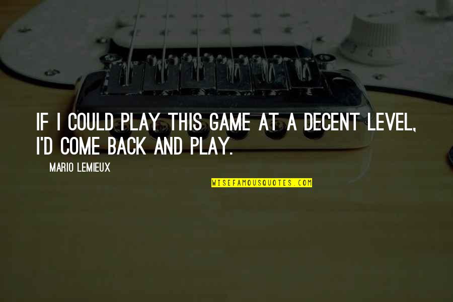 Lemieux Quotes By Mario Lemieux: If I could play this game at a