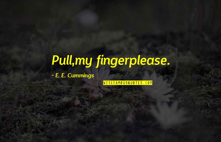 Lemken Kompaktor Quotes By E. E. Cummings: Pull,my fingerplease.