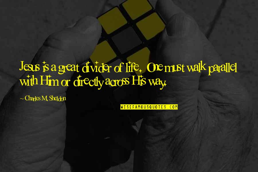 Lemky Pysanky Quotes By Charles M. Sheldon: Jesus is a great divider of life. One