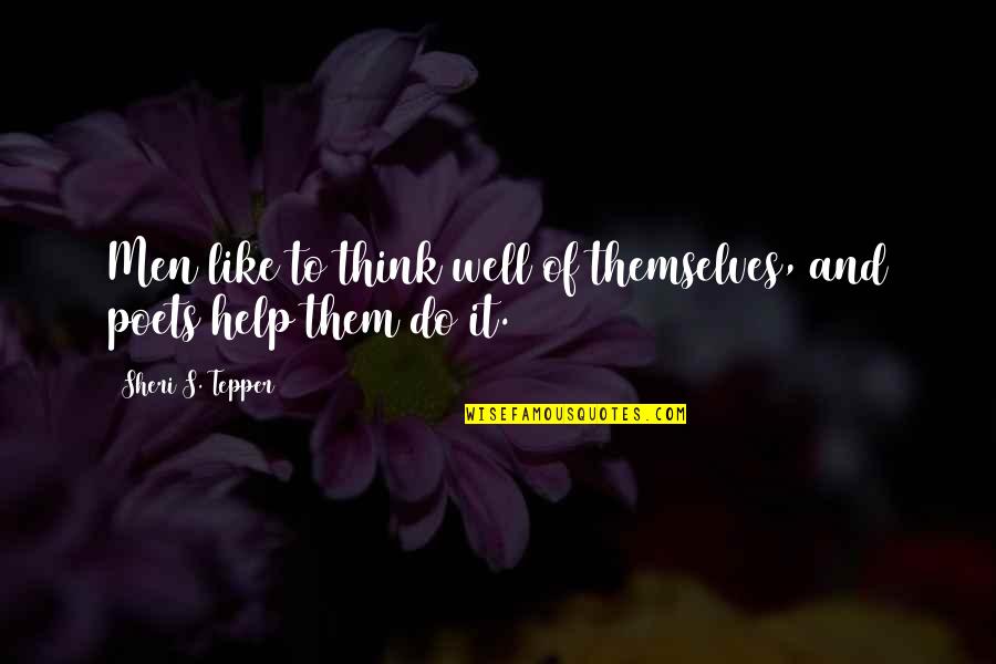 Lemler Builders Quotes By Sheri S. Tepper: Men like to think well of themselves, and Lemler Builders Quotes By Sheri S. Tepper: Men like to think well of themselves, and