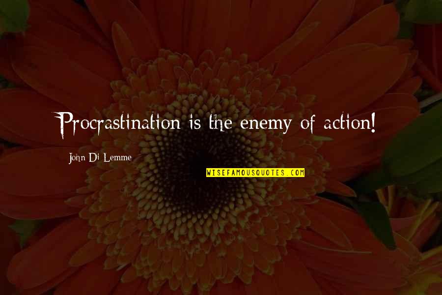 Lemme Quotes By John Di Lemme: Procrastination is the enemy of action!