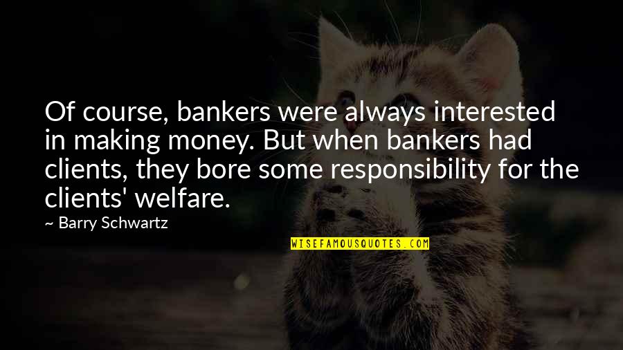 Lemmerdeur De Brel Quotes By Barry Schwartz: Of course, bankers were always interested in making
