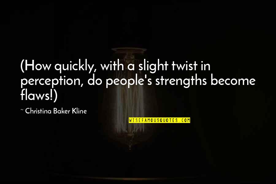 Lemmerdeur Film Quotes By Christina Baker Kline: (How quickly, with a slight twist in perception,