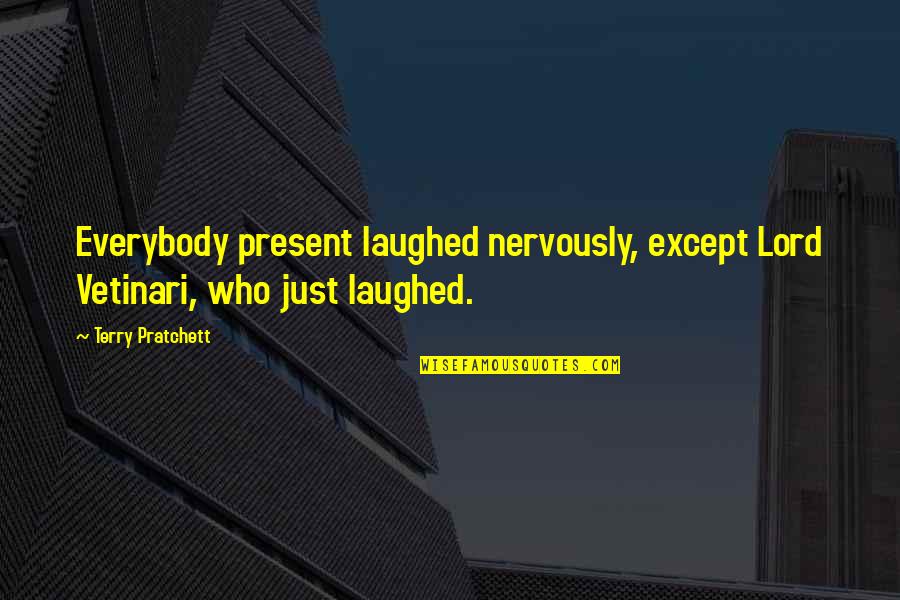 Lemmerdeur Film Quotes By Terry Pratchett: Everybody present laughed nervously, except Lord Vetinari, who