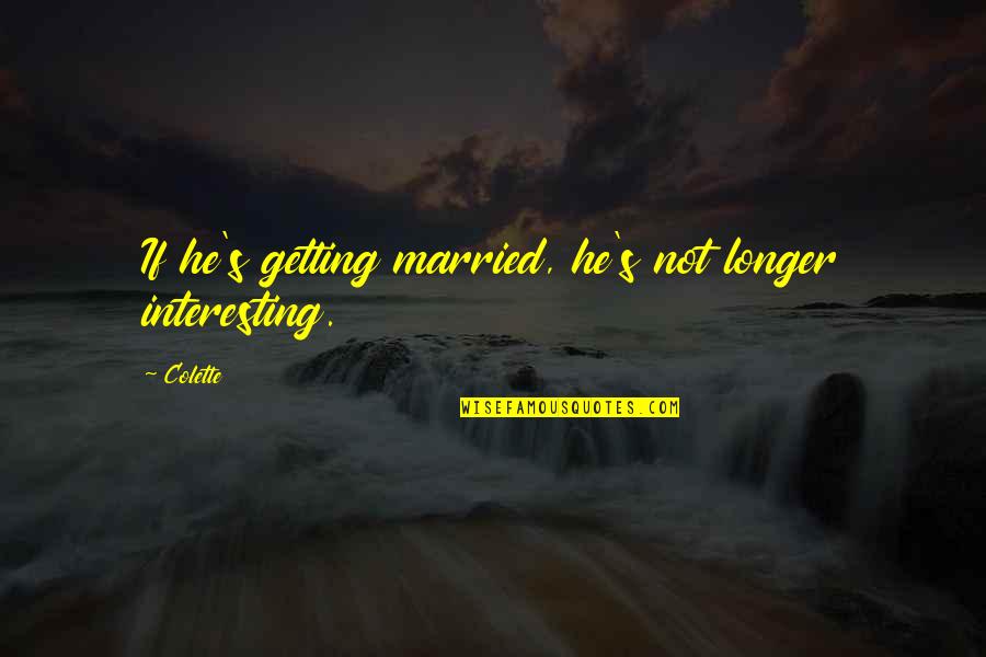 Lemmers Shoes Quotes By Colette: If he's getting married, he's not longer interesting.