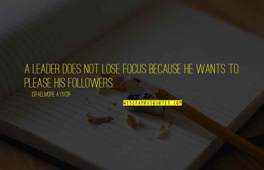 Lemmikki Fabric Quotes By Israelmore Ayivor: A leader does not lose focus because he Lemmikki Fabric Quotes By Israelmore Ayivor: A leader does not lose focus because he