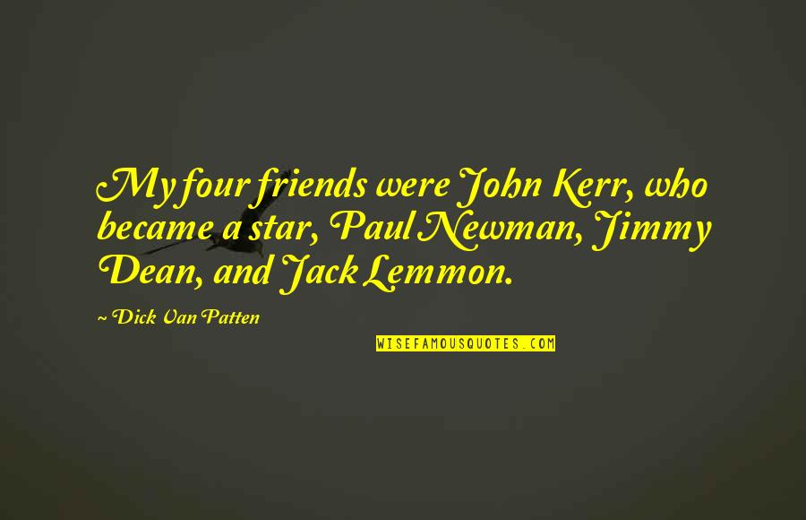 Lemmon Quotes By Dick Van Patten: My four friends were John Kerr, who became