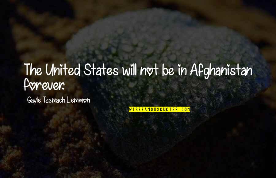 Lemmon Quotes By Gayle Tzemach Lemmon: The United States will not be in Afghanistan