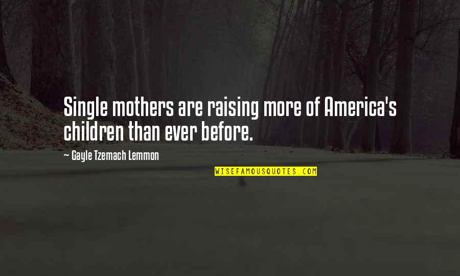 Lemmon Quotes By Gayle Tzemach Lemmon: Single mothers are raising more of America's children