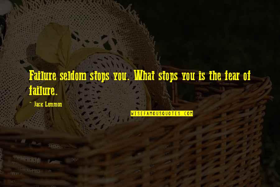 Lemmon Quotes By Jack Lemmon: Failure seldom stops you. What stops you is