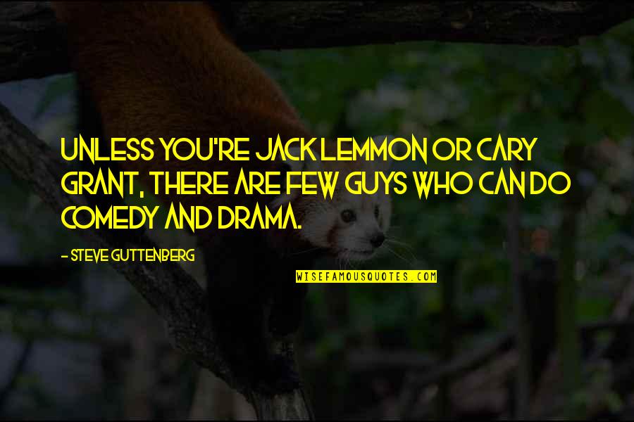 Lemmon Quotes By Steve Guttenberg: Unless you're Jack Lemmon or Cary Grant, there