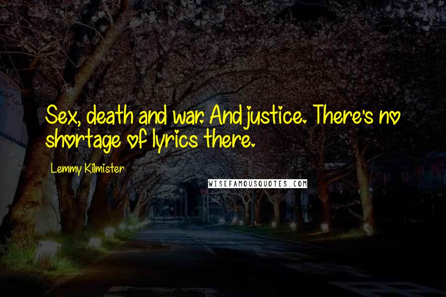 Lemmy Kilmister quotes: Sex, death and war. And justice. There's no shortage of lyrics there.