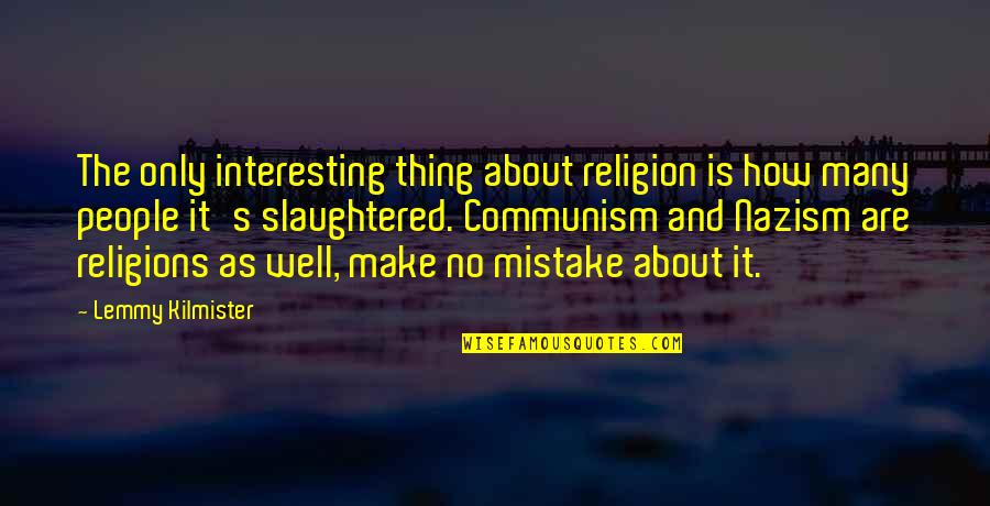 Lemmy Kilmister Quotes By Lemmy Kilmister: The only interesting thing about religion is how