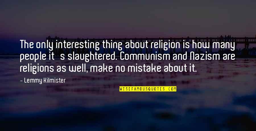 Lemmy Quotes By Lemmy Kilmister: The only interesting thing about religion is how