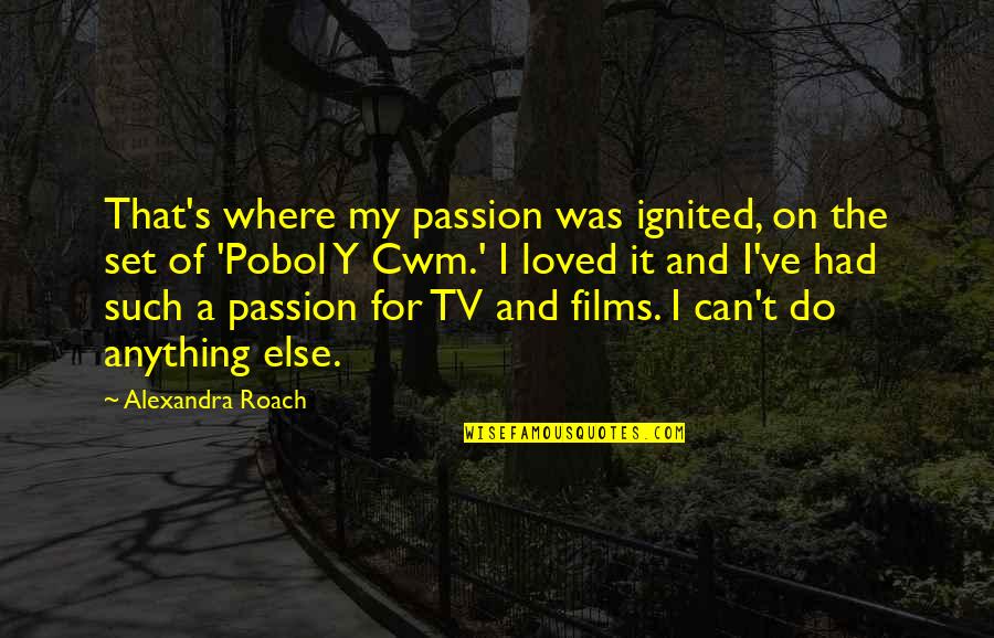 Lemn Sissay Quotes By Alexandra Roach: That's where my passion was ignited, on the Lemn Sissay Quotes By Alexandra Roach: That's where my passion was ignited, on the