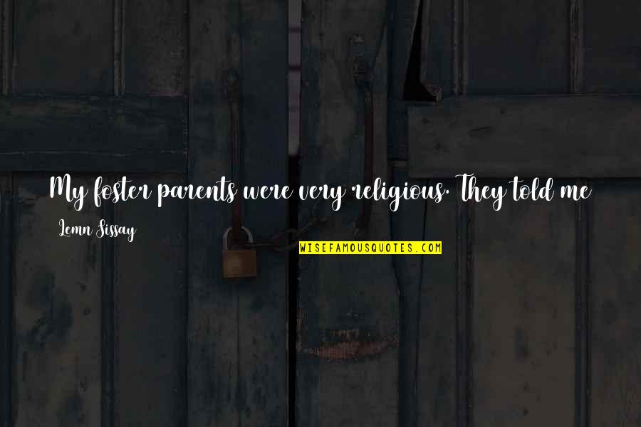 Lemn Sissay Quotes By Lemn Sissay: My foster parents were very religious. They told Lemn Sissay Quotes By Lemn Sissay: My foster parents were very religious. They told