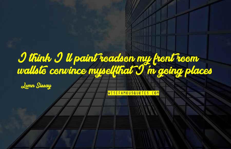 Lemn Sissay Quotes By Lemn Sissay: I think I'll paint roadson my front room