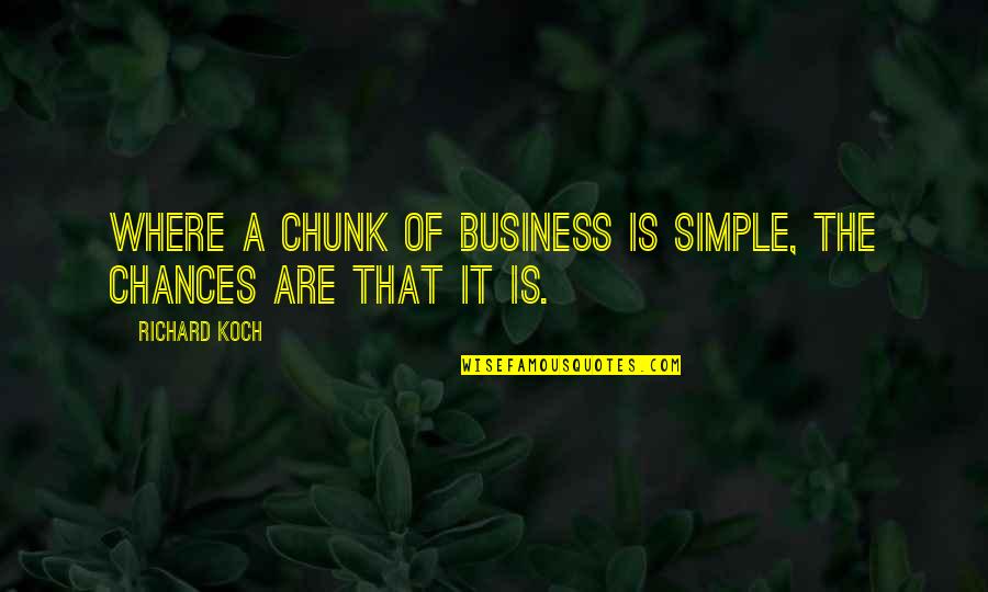 Lemne Foc Quotes By Richard Koch: Where a chunk of business is simple, the