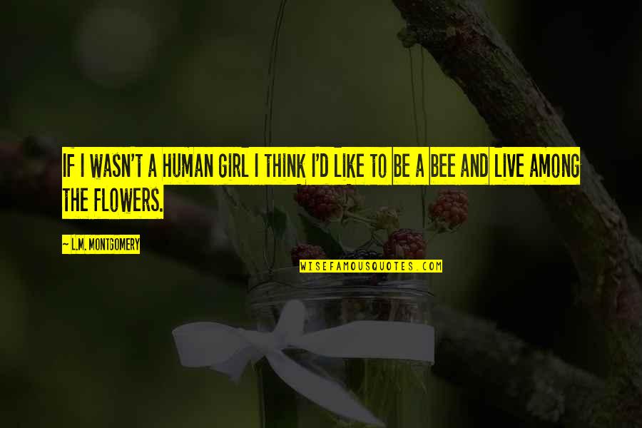 Lemne Pentru Quotes By L.M. Montgomery: If I wasn't a human girl I think
