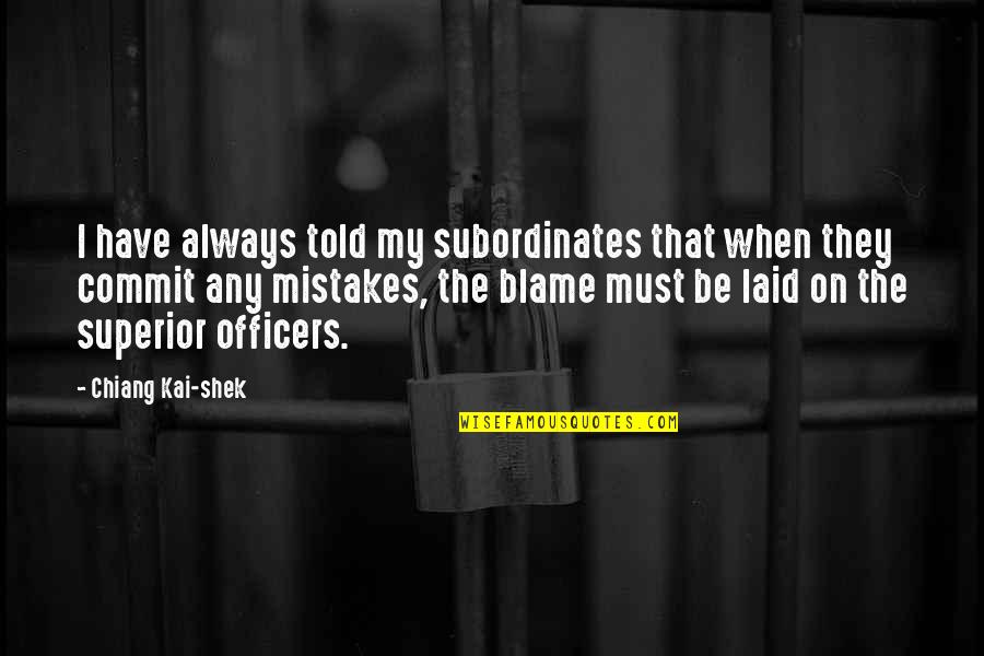 Lemnos Quotes By Chiang Kai-shek: I have always told my subordinates that when