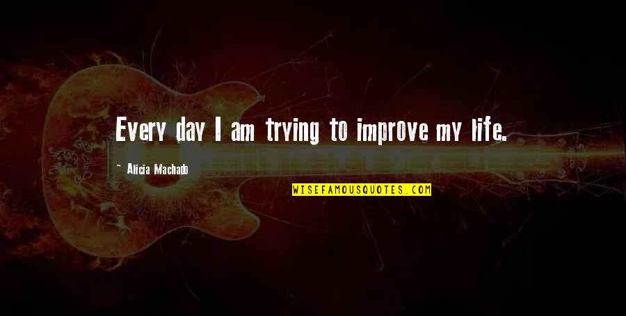 Lemocide Quotes By Alicia Machado: Every day I am trying to improve my Lemocide Quotes By Alicia Machado: Every day I am trying to improve my