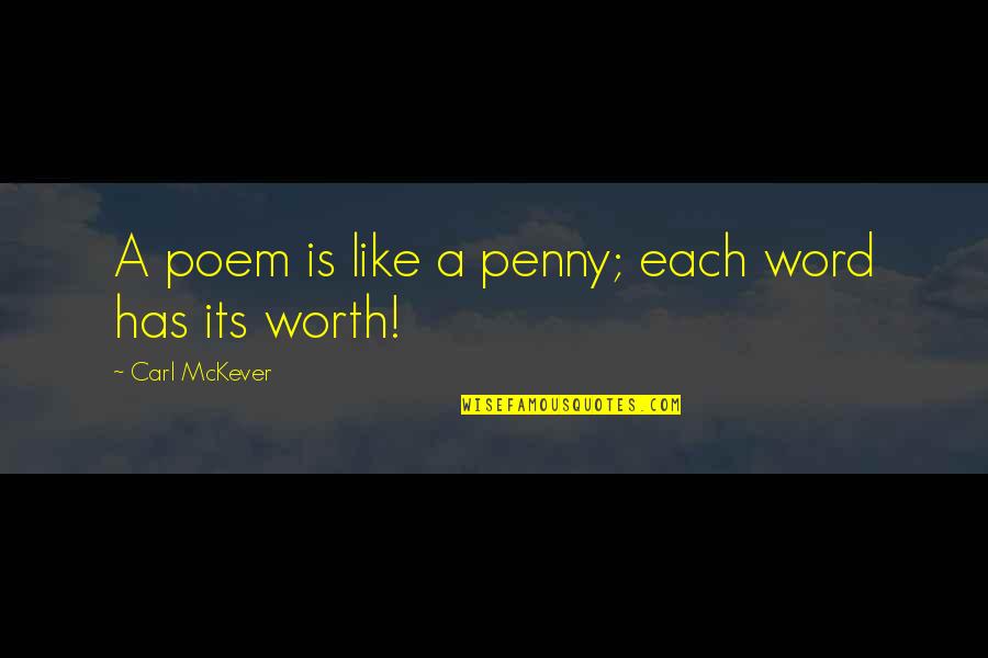 Lemoine Law Quotes By Carl McKever: A poem is like a penny; each word