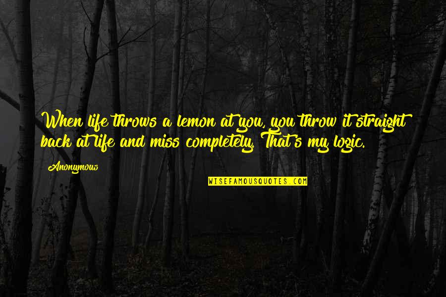 Lemon Life Quotes By Anonymous: When life throws a lemon at you, you