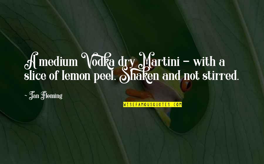 Lemon Peel Quotes By Ian Fleming: A medium Vodka dry Martini - with a