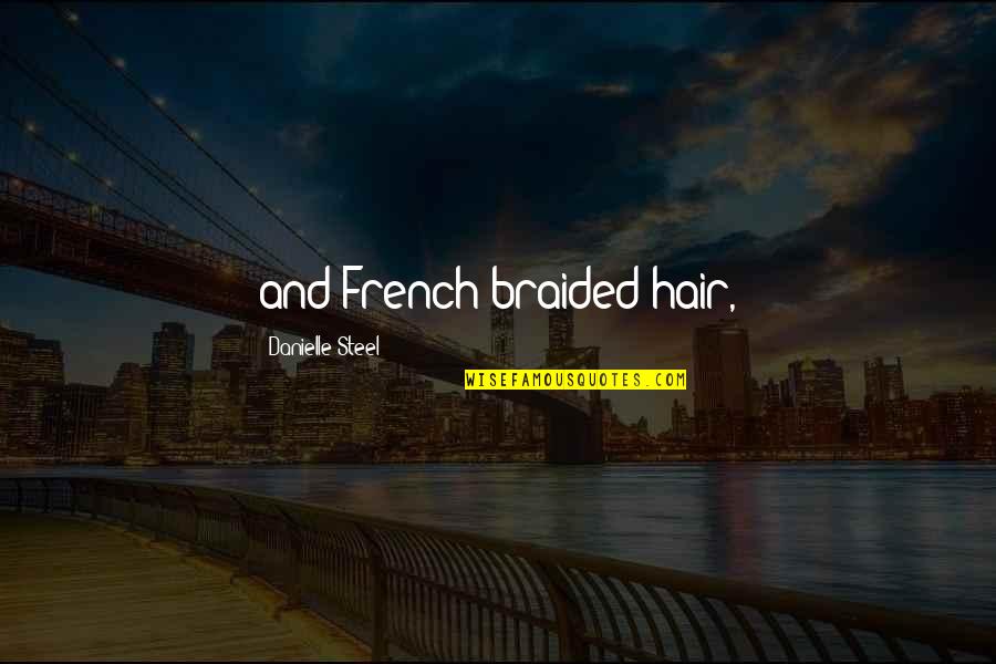 Lemon Squeeze Quotes By Danielle Steel: and French-braided hair,
