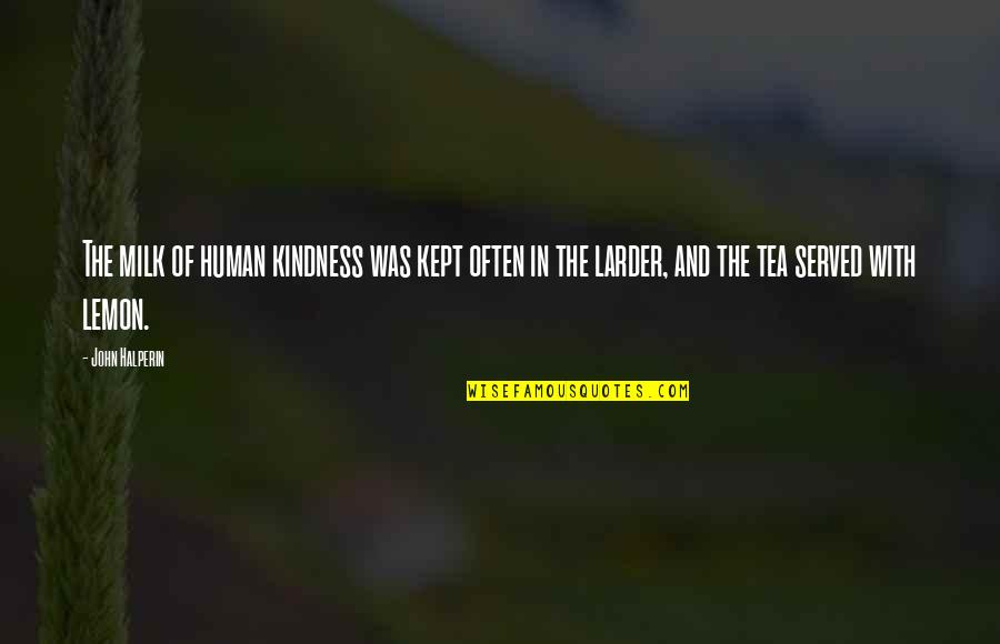 Lemon Tea Quotes By John Halperin: The milk of human kindness was kept often