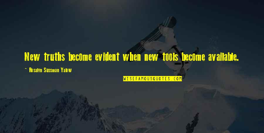 Lemon Yellow Bath Quotes By Rosalyn Sussman Yalow: New truths become evident when new tools become Lemon Yellow Bath Quotes By Rosalyn Sussman Yalow: New truths become evident when new tools become