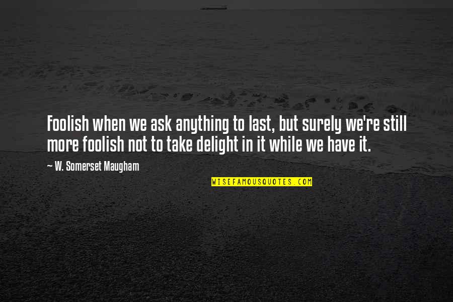 Lemonade Auto Insurance Quotes By W. Somerset Maugham: Foolish when we ask anything to last, but