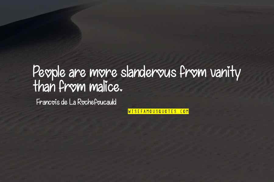 Lemonade Lucy Quotes By Francois De La Rochefoucauld: People are more slanderous from vanity than from Lemonade Lucy Quotes By Francois De La Rochefoucauld: People are more slanderous from vanity than from