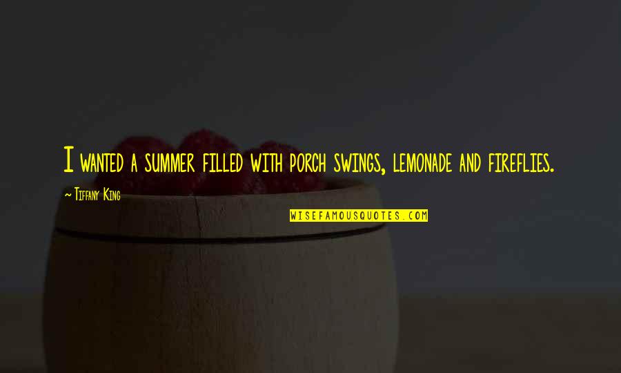 Lemonade Quotes By Tiffany King: I wanted a summer filled with porch swings,