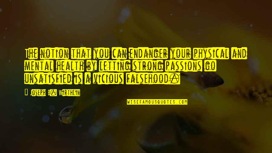 Lemonaide Quotes By Joseph B. Wirthlin: The notion that you can endanger your physical Lemonaide Quotes By Joseph B. Wirthlin: The notion that you can endanger your physical
