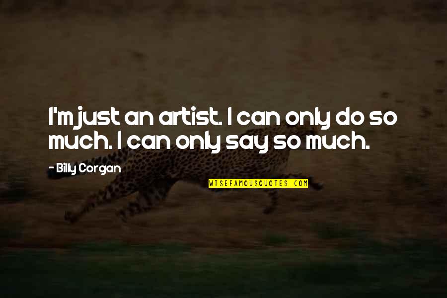 Lemondrop Backgrounds Quotes By Billy Corgan: I'm just an artist. I can only do