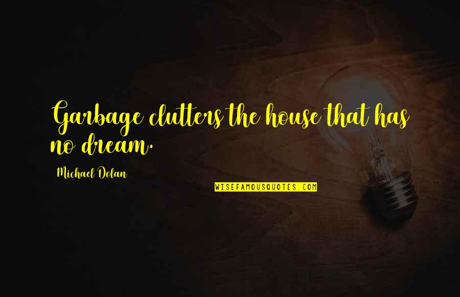 Lemondrop Backgrounds Quotes By Michael Dolan: Garbage clutters the house that has no dream. Lemondrop Backgrounds Quotes By Michael Dolan: Garbage clutters the house that has no dream.
